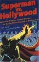 Superman vs. Hollywood: How Fiendish Producers, Devious Directors, and Warring Writers Grounded an American Icon, Jake Rossen 