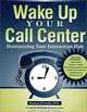 Wake Up Your Call Center: Humanizing Your Interaction Hub (3rd Edition), Rosanne D
