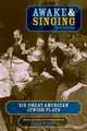 Awake and Singing - New Edition : Six Great American Jewish Plays, Ellen Schiff 