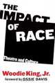 The Impact of Race : Theatre and Culture, Jr., Woodie King 