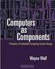 Computers as Components: Principles of Embedded Computer Systems Design (With CD-ROM), Wayne Wolf 
