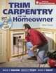 Trim Carpentry for the Homeowner (+ DVD), Glen Huey 