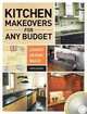 The Kitchen Makeovers for Any Budget: Layout, Design, Build, Chris Gleason 