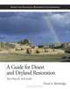 A Guide for Desert and Dryland Restoration: New Hope for Arid Lands, David A. Bainbridge 