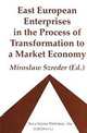 East European Enterprises in the Process of Transformation to a Market Economy, Mirosaw Szreder, Miroslaw Szreder 