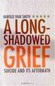 A Long-Shadowed Grief: Suicide and Its Aftermath, Harold Smith 
