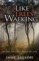 Like Trees Walking: In the Second Half of Life, Jane Sigloh 