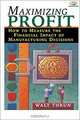 Maximizing Profit: How to Measure the Financial Impact of Manufacturing Decisions, Walt Thrun 