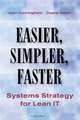 Easier, Simpler, Faster: Systems Strategies for Lean IT, Jean Cunningham, Duane Jones 