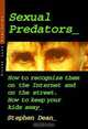 Sexual Predators: How to Recognize Them on the Internet and on the Street. How to Keep Your Kids Away., Stephen Dean 