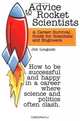 Advice to Rocket Scientists: A Career Survival Guide for Scientists and Engineers, Jim Longuski 