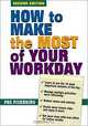 How to Make the Most of Your Workday, Peg Pickering, Jonathan How to Make the Most of Your Workday Clark 