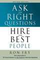 Ask the Right Questions Hire the Best People, Ron Fry 