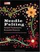 Needle Felting: Simple Techniques, Beautiful Projects (That Patchwork Place), Linda Lenich, Jennifer Kooy Zoeterman 