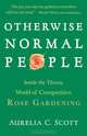 Otherwise Normal People: Inside the Thorny World of Competitive Rose Gardening, Aurelia Scott 