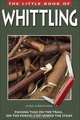 The Little Book of Whittling: Passing Time on the Trail, on the Porch, and Under the Stars, Chris Lubkemann 