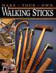 Make Your Own Walking Sticks: How to Craft Canes and Staffs from Rustic to Fancy, Charles Self 