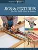 Jigs & Fixtures for the Table Saw & Router: Get the Most from Your Tools with Shop Projects from Woodworking