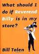 What Should I Do if Reverend Billy is in My Store?, William Talen, Bill Talen 