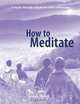 How to Meditate, Third Edition: A Step-by-Step Guide to the Art and Science of Meditation, Jyotish Novak 