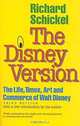The Disney Version: The Life, Times, Art and Commerce of Walt Disney, Richard Schickel 