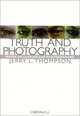 Truth and Photography : Notes on Looking and Photographing, Jerry L. Thompson 