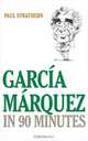 Garcia Marquez in 90 Minutes (Great Writers in 90 Minutes), Paul Strathern 