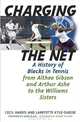 Charging the Net: A History of Blacks in Tennis from Althea Gibson and Arthur Ashe to the Williams Sisters, Cecil Harris, Larryette Kyle-DeBose 