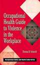 Occupational Health Guide to Violence in the Workplace, Thomas D. Schneid 