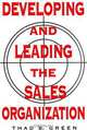 Developing and Leading the Sales Organization, Thad B. Green 