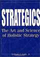Strategics : The Art and Science of Holistic Strategy, William J. Cook 