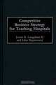 Competitive Business Strategy for Teaching Hospitals, James R. Langabeer, John Napiewocki 