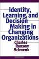 Identity, Learning, and Decision Making in Changing Organizations, Charles Ransom Schwenk 