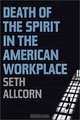 Death of the Spirit in the American Workplace, Seth Allcorn 