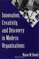 Innovation, Creativity, and Discovery in Modern Organizations:, Wayne M. Bundy 