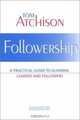 Followership: A Practical Guide to Aligning Leaders and Followers, Thomas A. Atchison 