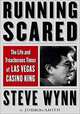 Running Scared: The Life and Treacherous Times of Las Vegas Casino King Steve Wynn, John L. Smith 