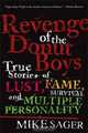 Revenge of the Donut Boys: True Stories of Lust, Fame, Survival and Multiple Personality, Mike Sager 