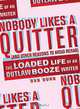 Nobody Likes a Quitter (and other reasons to avoid rehab): The Loaded Life of an Outlaw Booze Writer, Dan Dunn 