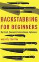 Backstabbing for Beginners: My Crash Course in International Diplomacy, Michael Soussan 