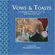 Vows and Toasts: Hundreds of Ways to Say I Do & Here