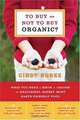 To Buy or Not to Buy Organic: What You Need to Know to Choose the Healthiest, Safest, Most Earth-Friendly Food, Cindy Burke 