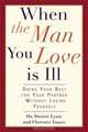 When the Man You Love Is Ill: Doing Your Best for Your Partner Without Losing Yourself, Dorree Lynn, Florence Isaacs 