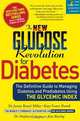 The New Glucose Revolution for Diabetes: The Definitive Guide to Managing Diabetes and Prediabetes Using the Glycemic Index, Jennie Brand-Miller, Kaye Foster-Powell, Stephen Colagiuri, Alan Barclay 