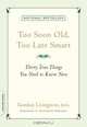 Too Soon Old, Too Late Smart: Thirty True Things You Need to Know Now, Gordon Livingston 