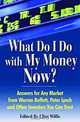 What Do I Do with My Money Now?: Answers to Any Market from Warren Buffett, Peter Lynch, and Other Investors You Can Trust, Clint Willis 