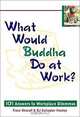 What Would Buddha Do at Work? 101 Answers to Workplace Dilemmas, Franz Metcalf, BJ Gallagher Hateley 