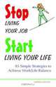 Stop Living Your Job, Start Living Your Life: 85 Simple Strategies to Achieve Work/Life Balance, Andrea Molloy 