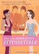 How to be Absolutely Irresistible: Make Friends, Attract Romance and Show the World Your True Charm, Lisa Helmanis 