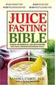The Juice Fasting Bible: Discover the Power of an All-Juice Diet to Restore Good Health, Lose Weight and Increase Vitality, Sandra Cabot 